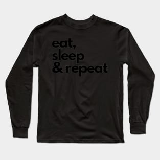 eat, sleep & repeat Long Sleeve T-Shirt